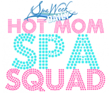 Spa Week Daily - Hot Mom Spa Squad